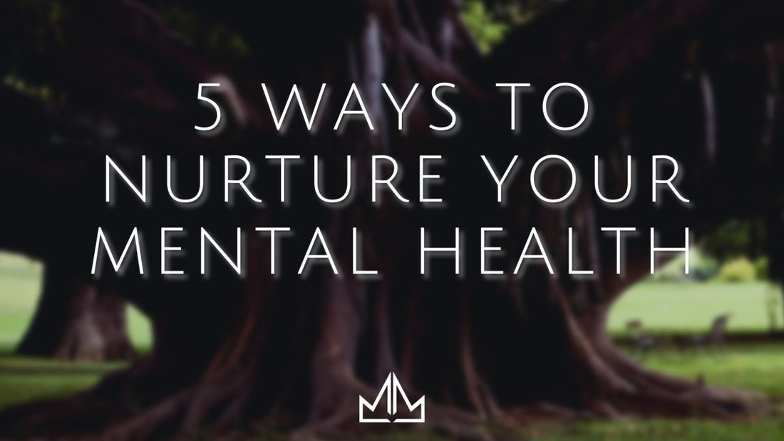 Five Ways to Nurture Your Mental Health – The Modern Muse